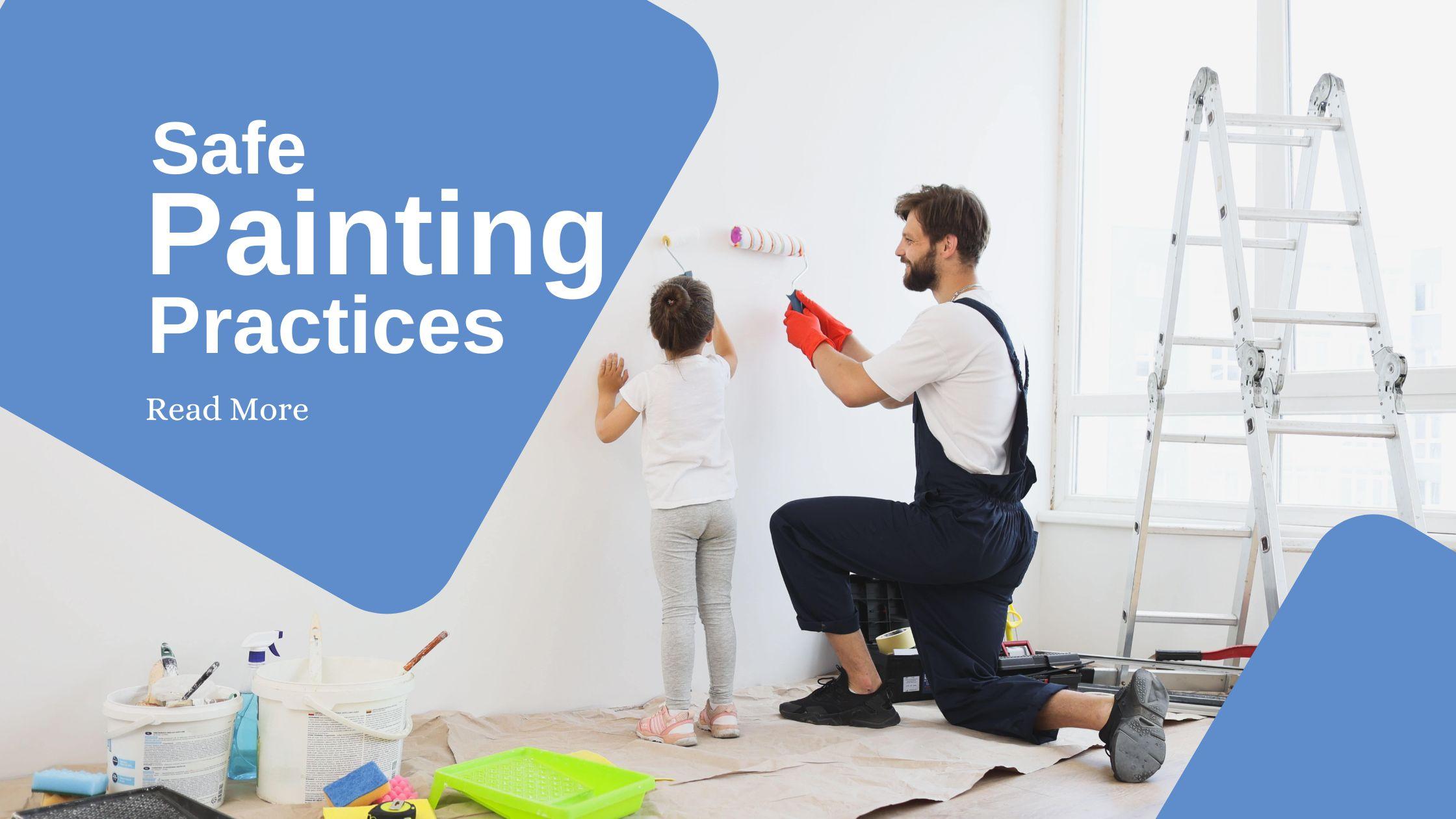 Safe Painting Practices for Homeowners & Painters